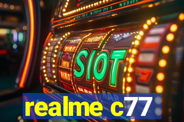 realme c77